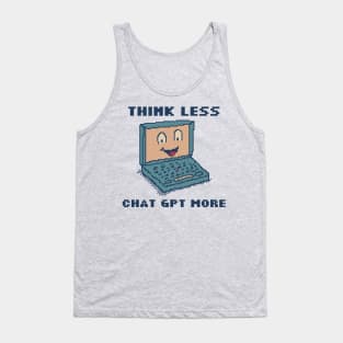Think Less Chat GPT More Tank Top